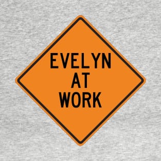 Evelyn at Work Funny Warning Sign T-Shirt